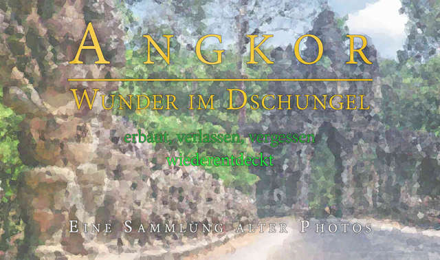 Angkor - Wunder im Dschungel [eine Sammlung alter Photos]